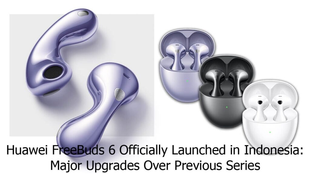 Huawei FreeBuds 6 Officially Launched in Indonesia
