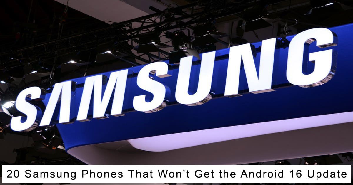 20 Samsung Phones That Won’t Get the Android 16 Update