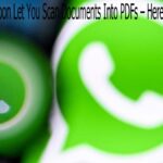 WhatsApp Will Soon Let You Scan Documents Into PDFs