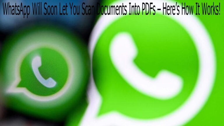 WhatsApp Will Soon Let You Scan Documents Into PDFs