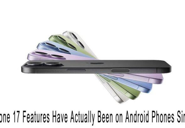 New iPhone 17 Features Have Actually Been on Android Phones Since 2017