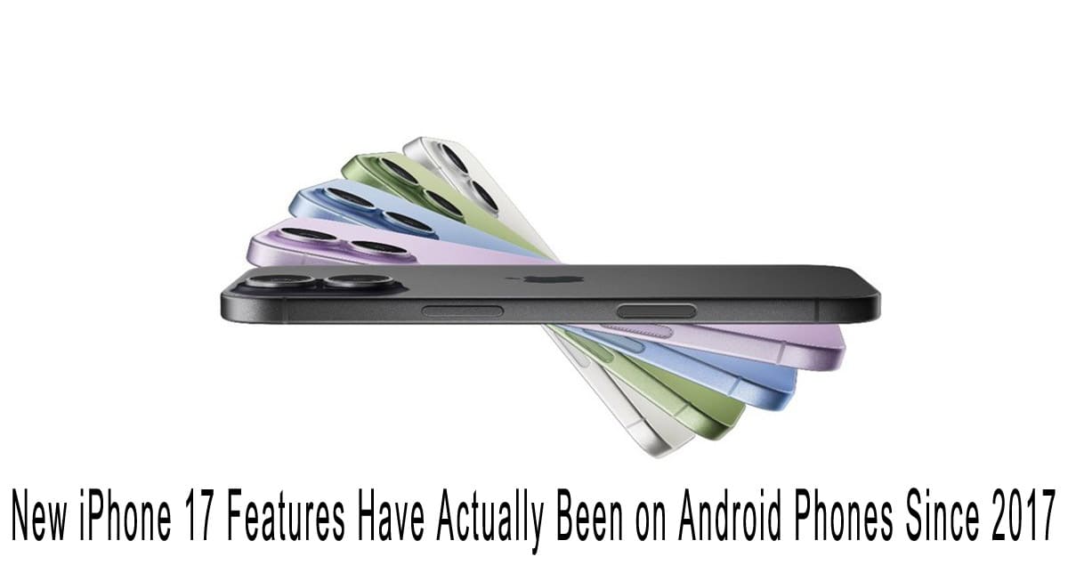 New iPhone 17 Features Have Actually Been on Android Phones Since 2017