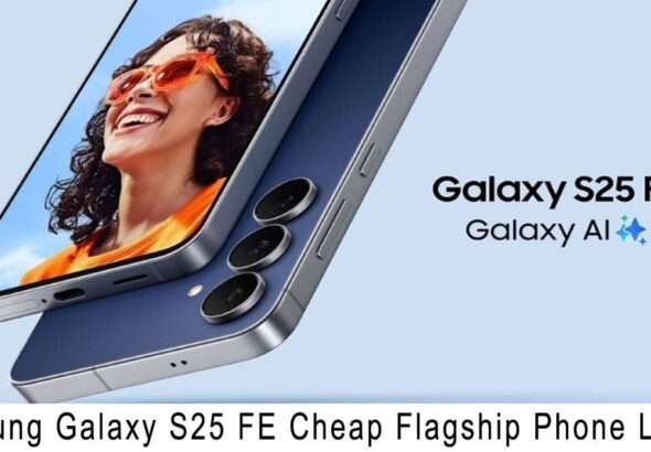 Samsung Galaxy S25 FE Cheap Flagship Phone Launch