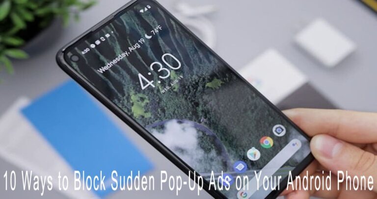10 Ways to Block Sudden Pop-Up Ads on Your Android Phone