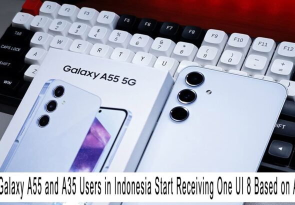 Samsung Galaxy A55 and A35 Users in Indonesia Start Receiving One UI 8 Based on Android 16