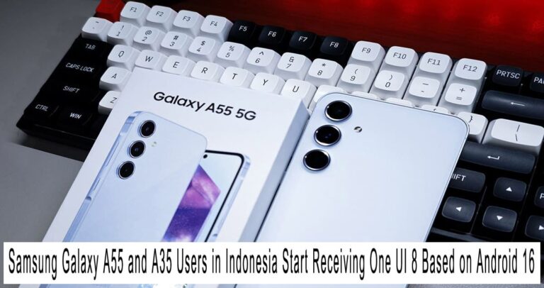 Samsung Galaxy A55 and A35 Users in Indonesia Start Receiving One UI 8 Based on Android 16
