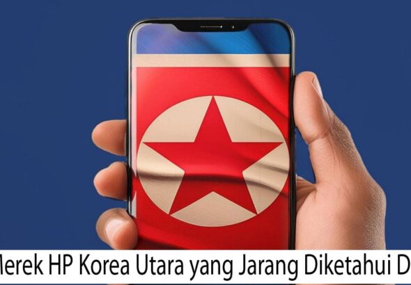 10 Merek HP Korea Utara yang Jarang Diketahui Dunia