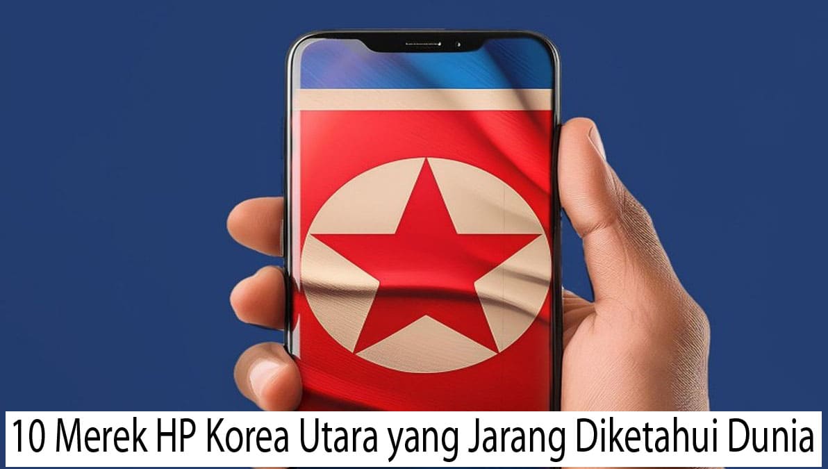 10 Merek HP Korea Utara yang Jarang Diketahui Dunia