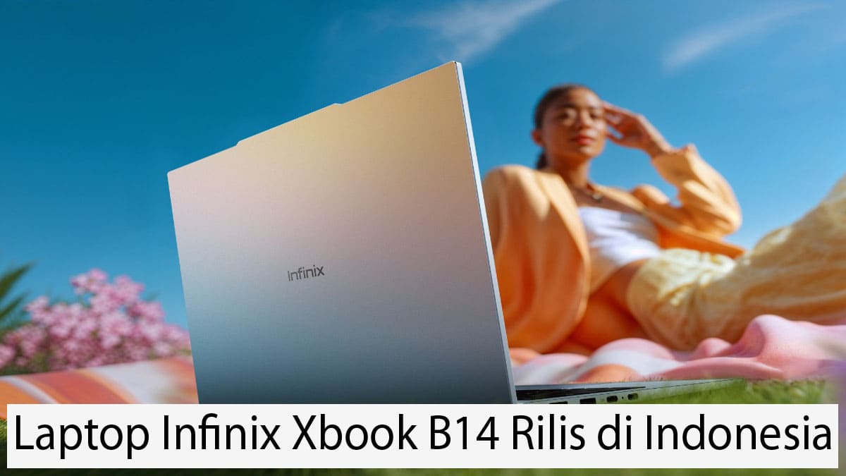 Laptop Infinix Xbook B14 Rilis di Indonesia